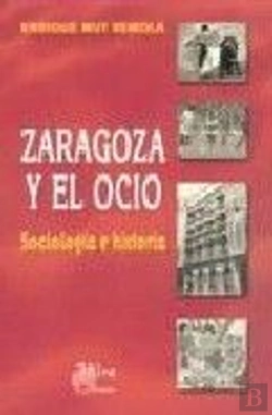 Bertrand.pt - Zaragoza Y El Ocio: Sociología E Historia