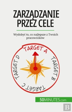 Bertrand.pt - Zarzadzanie Przez Cele : Wydobyc To, Co Najlepsze Z Twoich Pracowników