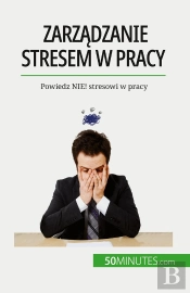 Zarzadzanie Stresem W Pracy : Powiedz Nie! Stresowi W Pracy