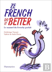 Ze French Do It Better ; Le Manuel Du Frenchy Parfait