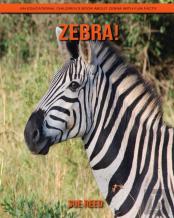 Zebra! An Educational Children'S Book About Zebra With Fun Facts