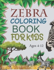 Zebra Coloring Book For Kids Ages 4-12