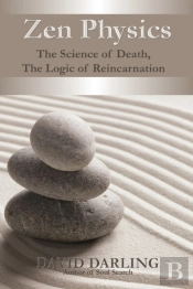 Zen Physics, The Science Of Death, The Logic Of Reincarnation