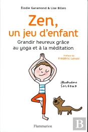 Zen, Un Jeu D'Enfant ; Grandir Heureux Grâce Au Yoga Et À La Méditation