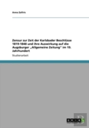 Zensur Zur Zeit Der Karlsbader Beschlasse 1819-1848 Und Ihre Auswirkung Auf Die Augsburger Aã¢Â€Šâ¬Zallgemeine Zeitungaã¢Â€Šâ¬Ã…Â€Œ Im 19. Jahrhundert