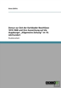 Bertrand.pt - Zensur Zur Zeit Der Karlsbader Beschlasse 1819-1848 Und Ihre Auswirkung Auf Die Augsburger Aã¢Â€Šâ¬Zallgemeine Zeitungaã¢Â€Šâ¬Ã…Â€Œ Im 19. Jahrhundert