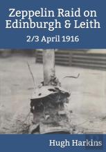 Zeppelin Raid On Edinburgh & Leith, 2/3 April 1916