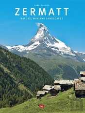 Zermatt : Nature, Man And Landscapes
