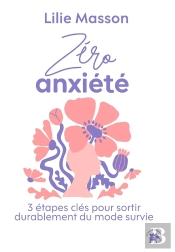 Zéro Anxiété : 3 Étapes Clés Pour Sortir Durablement Du Mode Survie