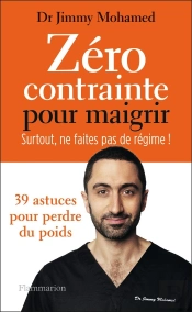 Zéro Contrainte Pour Maigrir : Surtout Ne Faites Pas De Régime ! 39 Astuces Pour Perdre Du Pids