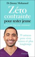 Zéro Contrainte Pour Rester Jeune : Il N'Y A Pas D'Âge Pour Commencer ! 35 Astuces Pour Vivre Mieux Et Plus Longtemps