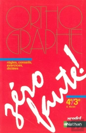 Zero Faute ; Orthographe ; 4eme/3eme ; Regles, Conseils, Exercices, Dictees ; Manuel De L'Eleve