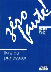 Zero Faute ; Orthographe ; 6eme/5eme ; Regles, Conseils, Exercices, Dictees ; Livre Du Professeur