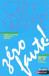 Zero Faute ; Orthographe ; 6eme/5eme ; Regles, Conseils, Exercices, Dictees ; Manuel De L'Eleve