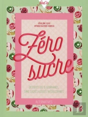 Zero Sucre (Desserts 100  Gourmands Sans Sucres Ajoutes Ni Edu