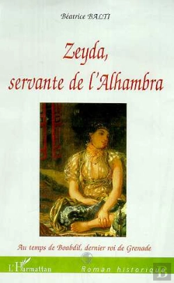 Bertrand.pt - Zeyda, Servante De L'Alhambra ; Au Temps De Boabdil Dernier Roi De Grenade
