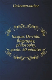 Zhak Derrida. Biography, Philosophy, Quote