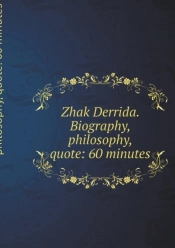Zhak Derrida. Biography, Philosophy, Quote