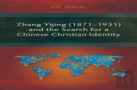 Zhang Yijing (1871-1931) And The Search For A Chinese Christian Identity