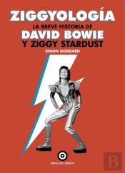 Ziggyologia. La Breve Historia De David Bowie Y Ziggy Stardust