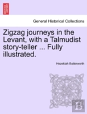 Zigzag Journeys In The Levant, With A Talmudist Story-Teller ... Fully Illustrated.