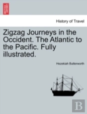 Zigzag Journeys In The Occident. The Atlantic To The Pacific. Fully Illustrated.