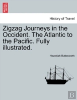 Bertrand.pt - Zigzag Journeys In The Occident. The Atlantic To The Pacific. Fully Illustrated.