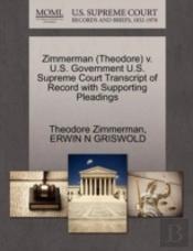 Zimmerman (Theodore) V. U.S. Government U.S. Supreme Court Transcript Of Record With Supporting Pleadings