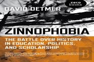 Zinnophobia - The Battle Over History In Education, Politics, And Scholarship