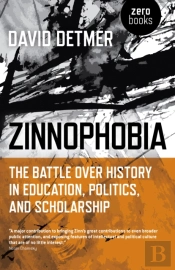 Zinnophobia - The Battle Over History In Education, Politics, And Scholarship