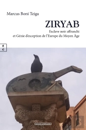 Ziryab : Esclave Noir Affranchi Et Génie D'Exception De L'Europe Du Moyen Âge