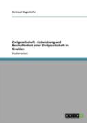 Zivilgesellschaft - Entwicklung Und Beschaffenheit Einer Zivilgesellschaft In Kroatien
