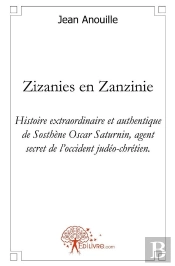 Zizanies En Zanzinie : Histoire Extraordinaire De Sosthène Oscar Saturnin