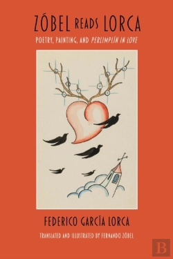 Bertrand.pt - Zobel Reads Lorca Â€“ Poetry, Painting, And Perlimplin In Love