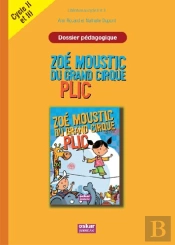 Zoé Moustic Du Grand Cirque Plic ; Fichier Pédagogique ; Cylce 2 Et 3