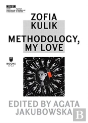 Zofia Kulik Â€“ Methodology, My Love