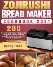 Zojirushi Bread Maker Cookbook 2021