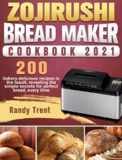 Zojirushi Bread Maker Cookbook 2021