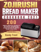 Zojirushi Bread Maker Cookbook 2021