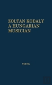 Zoltan Kodaly: A Hungarian Musician