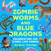 Zombie Worms And Blue Dragons: Celebrating 100 Iconic Life Forms