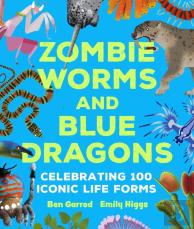 Zombie Worms And Blue Dragons: Celebrating 100 Iconic Life Forms