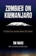Zombies On Kilimanjaro - A Father/Son Journey Above The Clouds