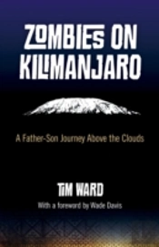 Zombies On Kilimanjaro - A Father/Son Journey Above The Clouds