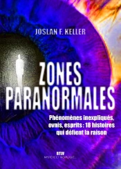 Zones Paranormales : Phénomènes Inexpliqués, Ovnis, Esprits : 20 Histoires Qui Défient La Raison