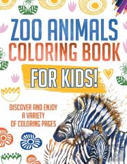 Zoo Animals Coloring Book For Kids! Discover And Enjoy A Variety Of Coloring Pages
