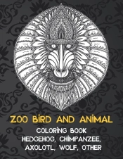 Zoo Bird And Animal - Coloring Book - Hedgehog, Chimpanzee, Axolotl, Wolf, Other