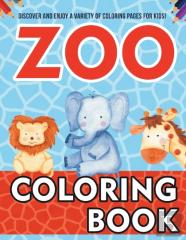 Zoo Coloring Book! Discover And Enjoy A Variety Of Coloring Pages For Kids!