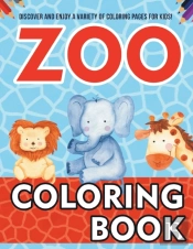 Zoo Coloring Book! Discover And Enjoy A Variety Of Coloring Pages For Kids!