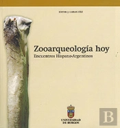 Zooarqueología Hoy. Encuentros Hispano-Argentinos
